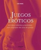 Juegos Eroticos: 100 Ideas Excitantes y Calientes Para Disfrutar del Sexo En Pareja