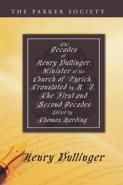 The Decades of Henry Bullinger, Minister of the Church of Zurich: The First and Second Decades - Bullinger, Henry