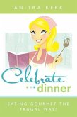 Celebrate Dinner: Eating Gourmet the Frugal Way!