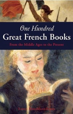 One Hundred Great French Books: From the Middle Ages to the Present - Donaldson-Evans, Lance