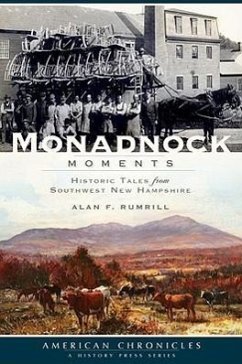 Monadnock Moments: Historic Tales from Southwest New Hampshire - Rumrill, Alan