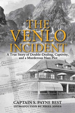 The Venlo Incident: A True Story of Double-Dealing, Captivity, and a Murderous Nazi Plot - Best, S. Payne