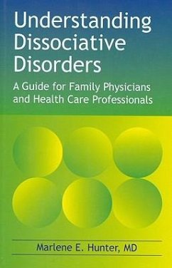 Understanding Dissociative Disorders: A Guide for Family Physicians and Healthcare Workers - Hunter, Marlene E.