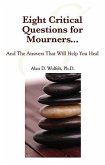 Eight Critical Questions for Mourners...: And the Answers That Will Help You Heal