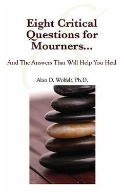 Eight Critical Questions for Mourners...: And the Answers That Will Help You Heal - Wolfelt, Alan D.