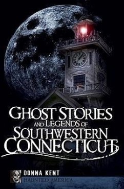 Ghost Stories and Legends of Southwestern Connecticut - Kent, Donna