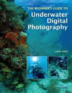 The Beginner's Guide to Underwater Digital Photography - Gates, Larry