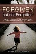 Forgiven but not Forgotten! - Thompson, Andrea