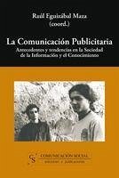 La comunicación publicitaria : antecedentes y tendencias en la sociedad de la información y el conocimiento - Eguizábal, Raúl
