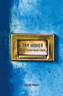 Try Higher: A Call to Every College Student - Francis, Trevor