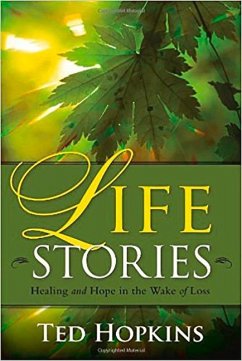 Life Stories: Healing and Hope in the Wake of Loss - Hopkins, Ted