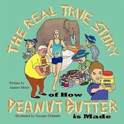 The Real True Story of How Peanut Butter is Made - Meier, Joanne