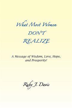 What Most Women Don't Realize ~ A message of Wisdom, Love, Hope, and Prosperity - Davis, Ruby J.