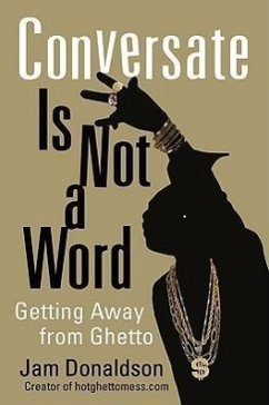 Conversate Is Not a Word: Getting Away from Ghetto - Donaldson, Jam