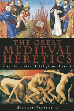 The Great Medieval Heretics: Five Centuries of Religious Dissent - Frassetto, Michael