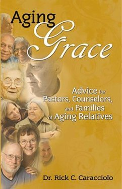 Aging Grace: Advice for Pastors, Counselors, and Families of Aging Relatives - Caracciolo, Rick