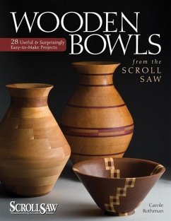 Wooden Bowls from the Scroll Saw: 28 Useful & Surprisingly Easy-To-Make Projects - Rothman, Carole