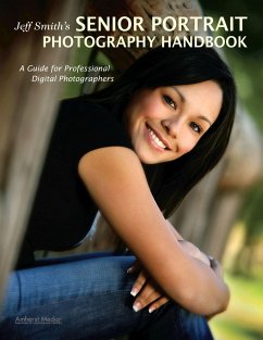 Jeff Smith's Senior Portrait Photography Handbook: A Guide for Professional Digital Photographers - Smith, Jeff
