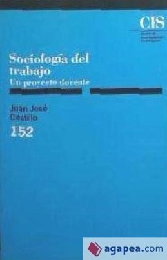 Sociología del trabajo : un proyecto docente - Castillo, Juan José