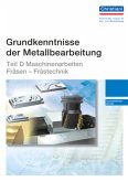 Teil D - Maschinenarbeiten Fräsen - Frästechnik / Grundkenntnisse der Metallbearbeitung