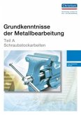 Teil A - Schraubstockarbeiten / Grundkenntnisse der Metallbearbeitung