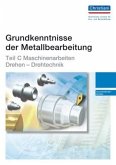 Teil C - Maschinenarbeiten Drehen - Drehtechnik / Grundkenntnisse der Metallbearbeitung