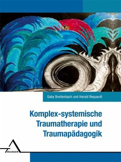 Komplexsystemische Traumatherapie und Traumapädagogik - Breitenbach, Gaby;Requardt, Harald