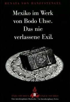 Mexiko im Werk von Bodo Uhse. Das nie verlassene Exil. - Hanffstengel, Renata von