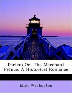 Darien Or, The Merchant Prince. A Historical Romance - Warburton, Eliot