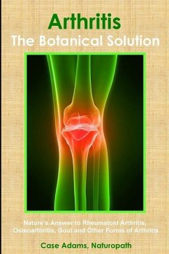 Arthritis - The Botanical Solution: Nature's Answer to Rheumatoid Arthritis, Osteoarthritis, Gout and Other Forms of Arthritis - Adams, Case