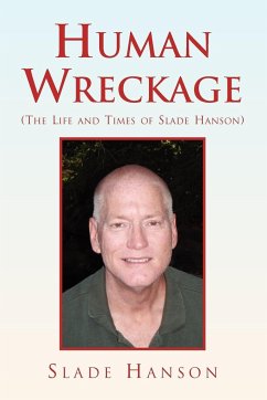 Human Wreckage (the Life and Times of Slade Hanson) - Hanson, Slade