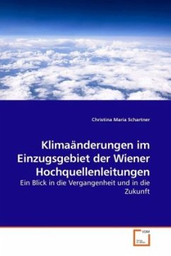 Klimaänderungen im Einzugsgebiet der Wiener Hochquellenleitungen - Schartner, Christina Maria