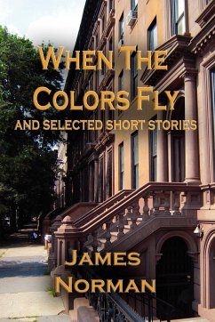 When the Colors Fly and Selected Short Stories - Norman, James