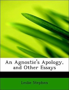 An Agnostic's Apology, and Other Essays - Stephen, Leslie
