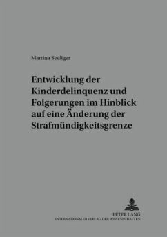 Entwicklung der Kinderdelinquenz und Folgerungen im Hinblick auf eine Änderung der Strafmündigkeitsgrenze - Seeliger, Martina