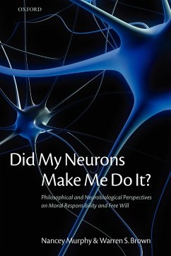 Did My Neurons Make Me Do It? Philosophical and Neurobiological Perspectives on Moral Responsibility and Free Will (Paperback) - Murphy, Nancey