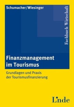 Finanzmanagement im Tourismus : Grundlagen und Praxis der Tourismusfinanzierung. Fachbuch Wirtschaft - Schumacher, Martin und Manuela Wiesinger