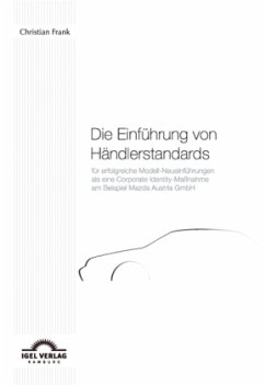 Die Einführung von Händlerstandards für erfolgreiche Modell-Neueinführungen als eine Corporate Identity-Maßnahme am Beispiel Mazda Austria GmbH - Frank, Christian
