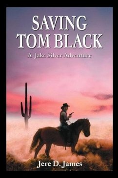 Saving Tom Black - A Jake Silver Adventure - James, Jere D.