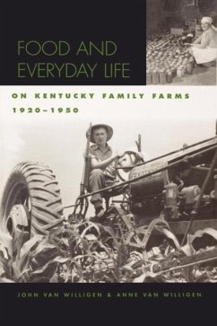 Food and Everyday Life on Kentucky Family Farms, 1920-1950 - Willigen, John Van; Willigen, Anne Van