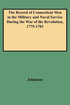 Record of Connecticut Men in the Military and Naval Service During the War of the Revolution, 1775-1783 - Johnston, Henry P.