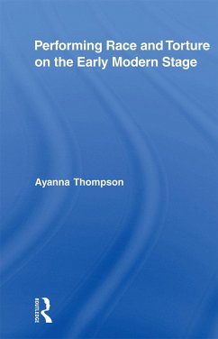 Performing Race and Torture on the Early Modern Stage - Thompson, Ayanna