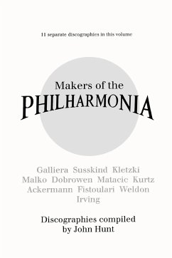 Makers of the Philharmonia. 11 Discographies. Alceo Galliera, Walter Susskind, Paul Kletzki, Nicolai Malko, Issay Dobrowen, Lovro Von Matacic, Efrem K - Hunt, John