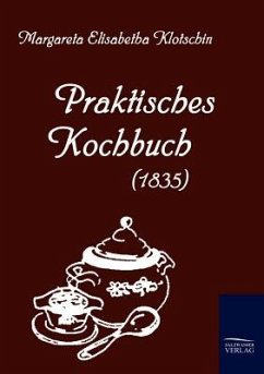 Praktisches Kochbuch (1835) - Klotschin, Margareta E.