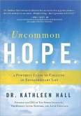 Uncommon H.O.P.E.: A Powerful Guide to Creating an Extraordinary Life