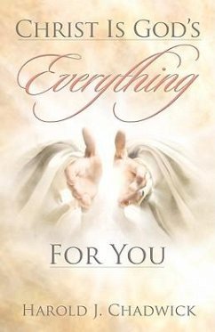 Christ Is God's Everything for You - Chadwick, Harold J.