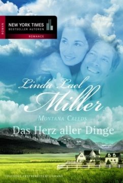 Das Herz aller Dinge / Montana Creeds Bd.1 - Miller, Linda L.