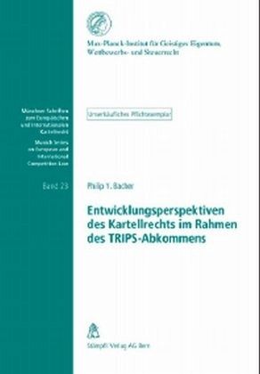 Entwicklungsperspektiven des Kartellrechts im Rahmen des TRIPS-Abkommens (f. d. Schweiz)