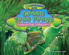 Green Tree Frogs: Colorful Hiders - Lunis, Natalie