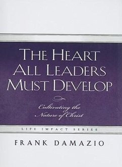 The Heart All Leaders Must Develop: Celebrating the Nature of Christ - Damazio, Frank